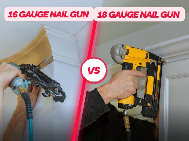 16 Gauge Nail Gun vs 18 Gauge Nail Gun