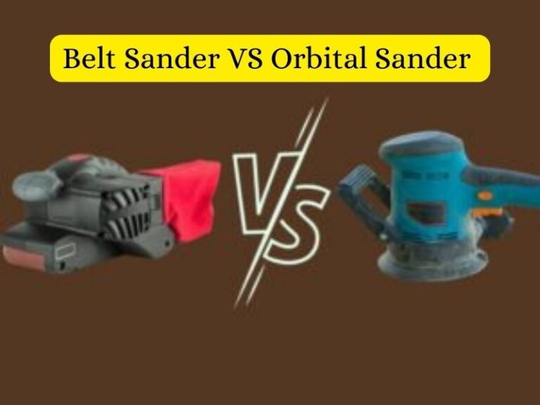 Belt Sander VS Orbital Sander