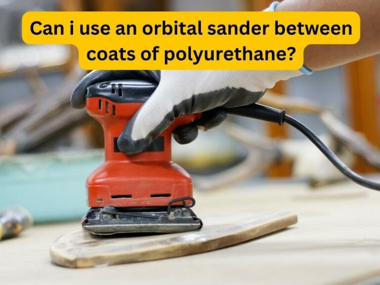 Can i use an orbital sander between coats of polyurethane