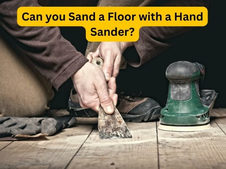 Can you Sand a Floor with a Hand Sander