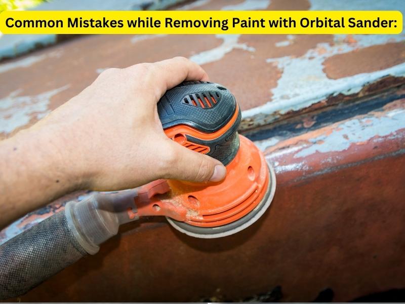 Common Mistakes while Removing Paint with Orbital Sander