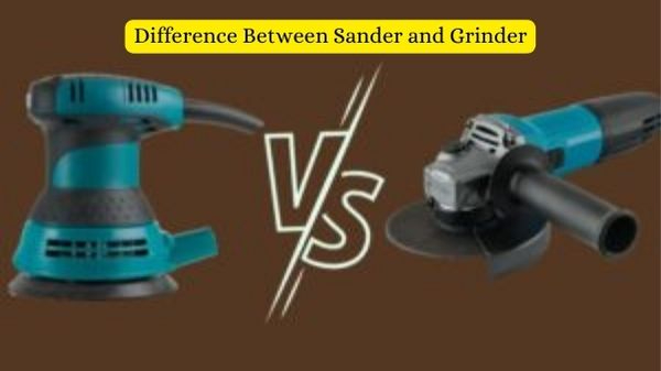 Difference Between Sander and Grinder