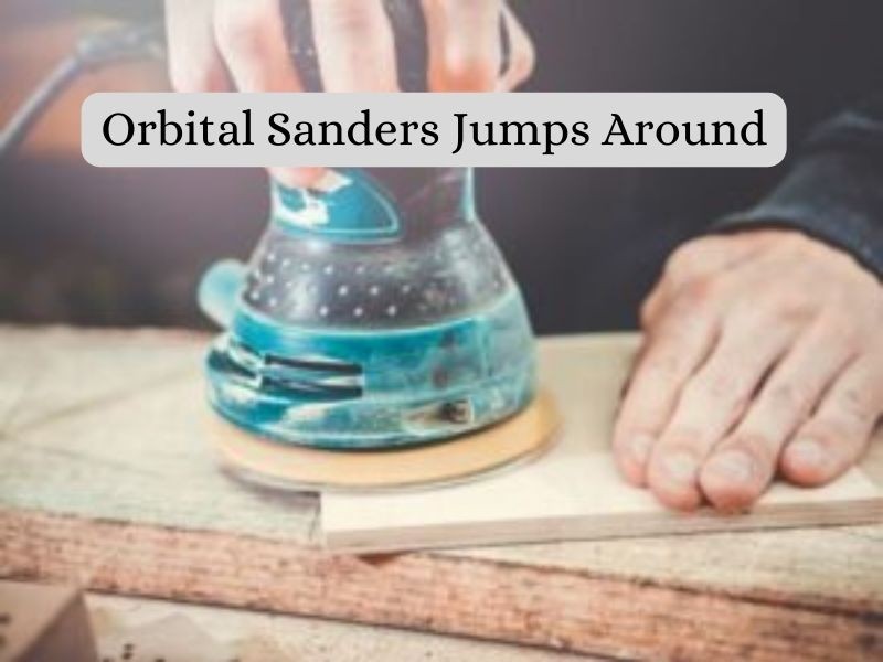 Orbital Sanders Jumps Around