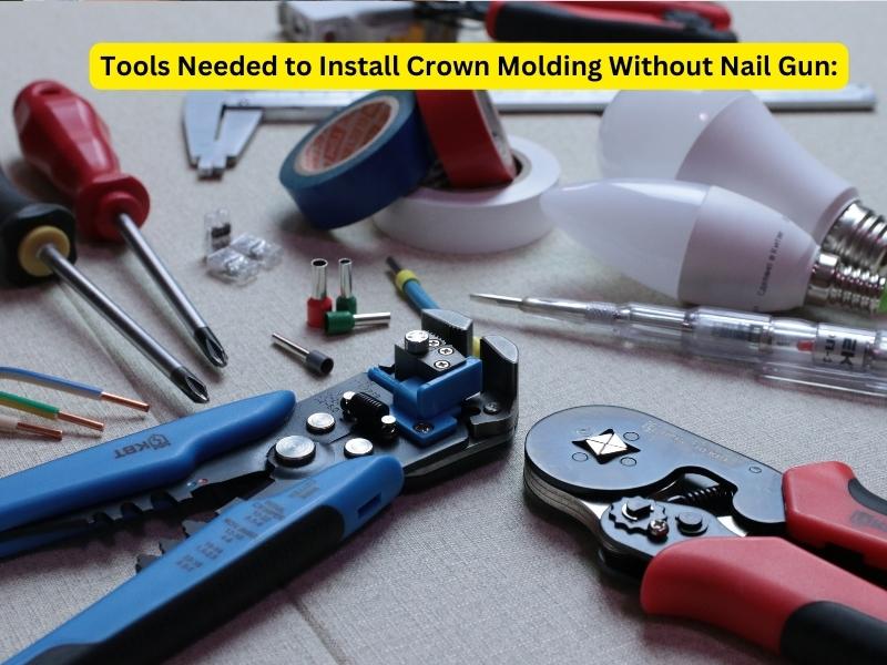 Tools Needed to Install Crown Molding Without Nail Gun