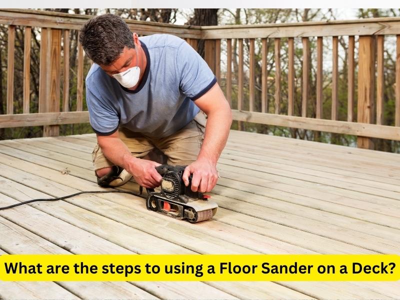 What are the steps to using a Floor Sander on a Deck