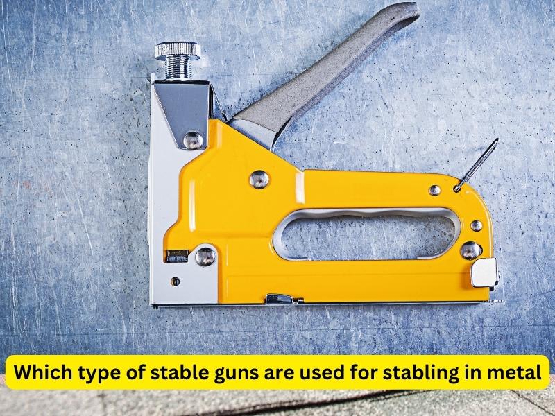 Which type of stable guns are used for stabling in metal
