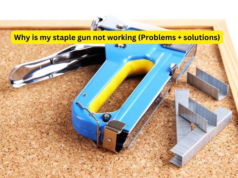 Why is my staple gun not working (Problems + solutions)